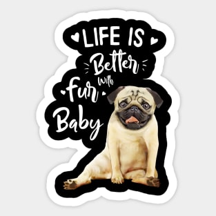 Pug, Life in better with fur baby Sticker